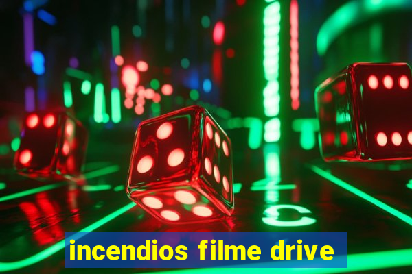 incendios filme drive